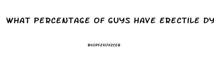 What Percentage Of Guys Have Erectile Dysfunction