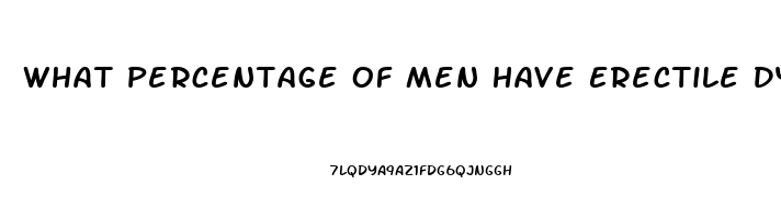 What Percentage Of Men Have Erectile Dysfunction