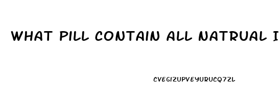 What Pill Contain All Natrual Ingredients For Ed