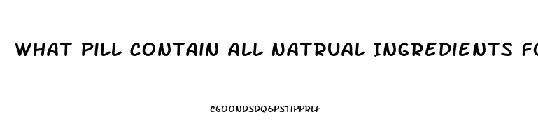 What Pill Contain All Natrual Ingredients For Ed