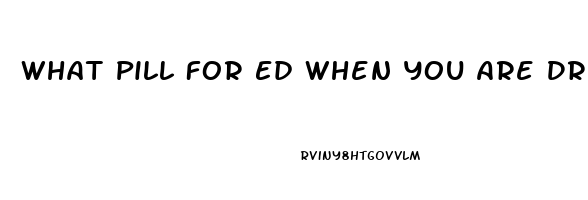 What Pill For Ed When You Are Drunk