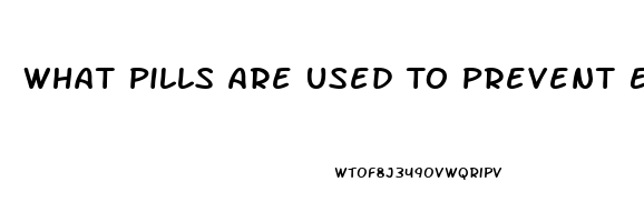 What Pills Are Used To Prevent Erection Anti Viagra