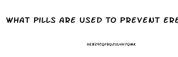 What Pills Are Used To Prevent Erection