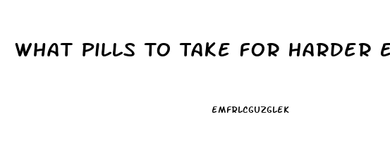 What Pills To Take For Harder Erection