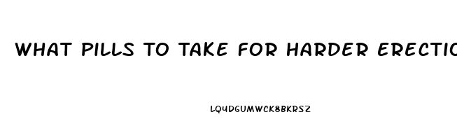 What Pills To Take For Harder Erection