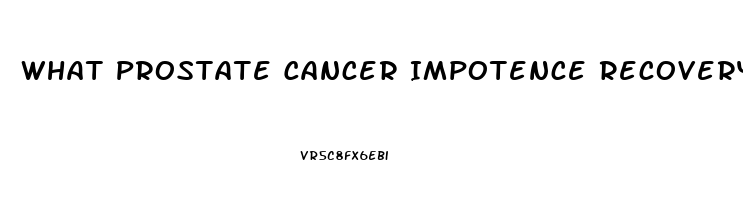 What Prostate Cancer Impotence Recovery