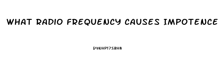 What Radio Frequency Causes Impotence