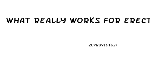 What Really Works For Erectile Dysfunction