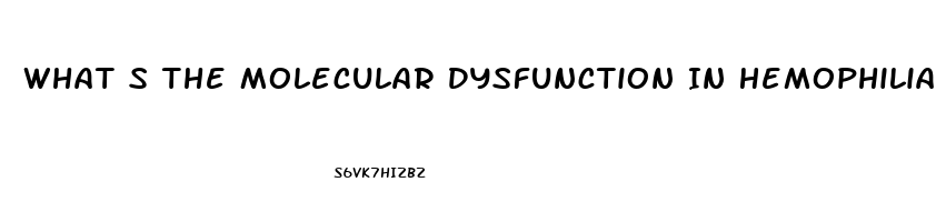 What S The Molecular Dysfunction In Hemophilia