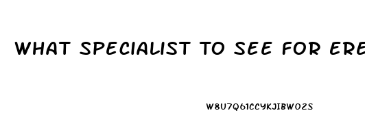 What Specialist To See For Erectile Dysfunction