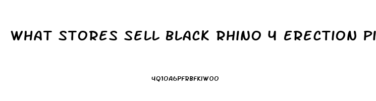 What Stores Sell Black Rhino 4 Erection Pills