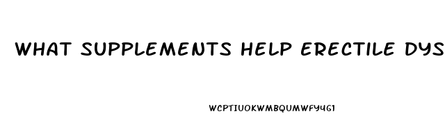 What Supplements Help Erectile Dysfunction