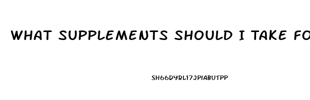 What Supplements Should I Take For Erectile Dysfunction