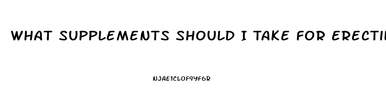 What Supplements Should I Take For Erectile Dysfunction