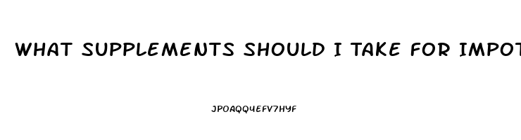 What Supplements Should I Take For Impotence