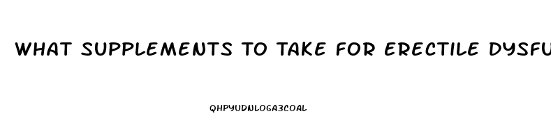 What Supplements To Take For Erectile Dysfunction