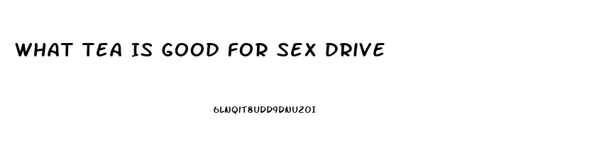 What Tea Is Good For Sex Drive