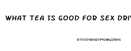 What Tea Is Good For Sex Drive