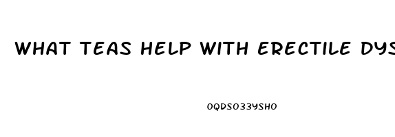 What Teas Help With Erectile Dysfunction