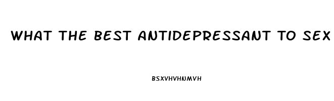 What The Best Antidepressant To Sex Drive Lower