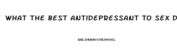 What The Best Antidepressant To Sex Drive Lower