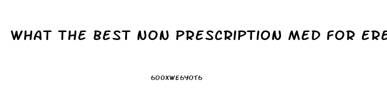 What The Best Non Prescription Med For Erectile Dysfunction