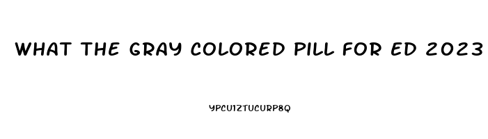 What The Gray Colored Pill For Ed 2023