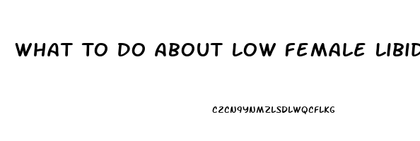 What To Do About Low Female Libido