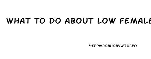 What To Do About Low Female Libido