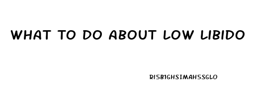 What To Do About Low Libido