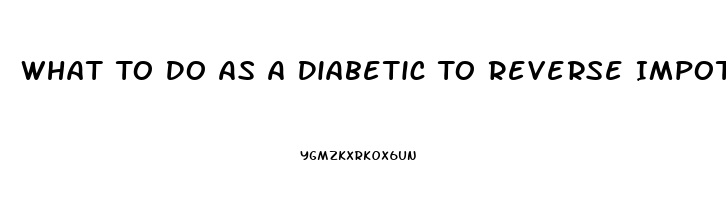 What To Do As A Diabetic To Reverse Impotence