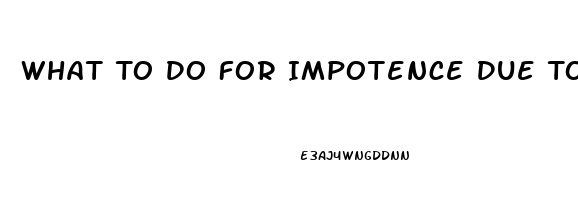 What To Do For Impotence Due To Diabetes