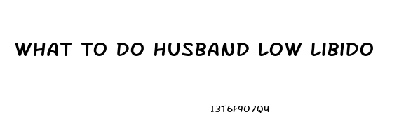 What To Do Husband Low Libido