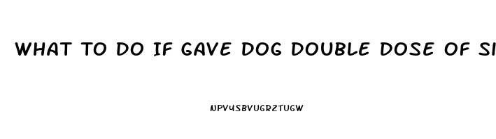 What To Do If Gave Dog Double Dose Of Sildenafil
