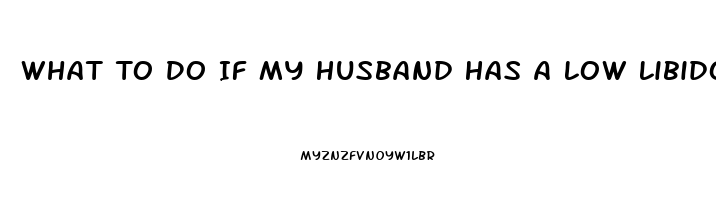 What To Do If My Husband Has A Low Libido