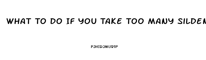 What To Do If You Take Too Many Sildenafil