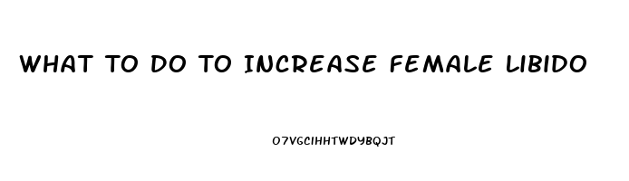 What To Do To Increase Female Libido