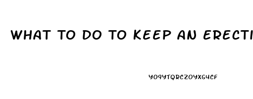 What To Do To Keep An Erection