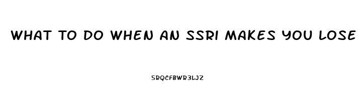 What To Do When An Ssri Makes You Lose Your Libido