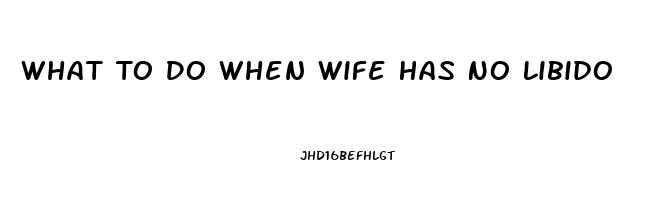 What To Do When Wife Has No Libido