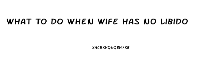 What To Do When Wife Has No Libido