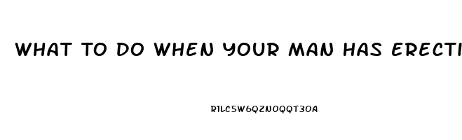 What To Do When Your Man Has Erectile Dysfunction