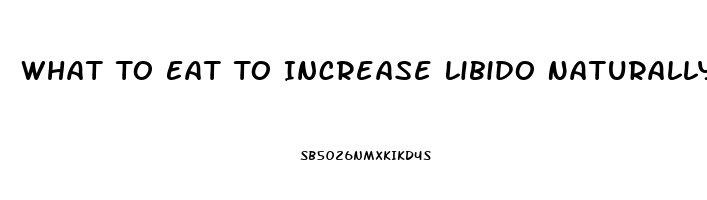 What To Eat To Increase Libido Naturally