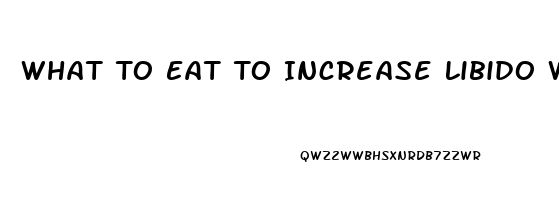 What To Eat To Increase Libido Women