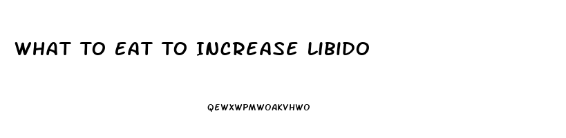 What To Eat To Increase Libido