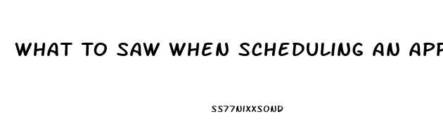 What To Saw When Scheduling An Appointment About Impotence