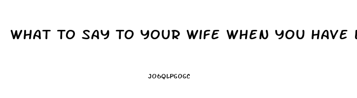 What To Say To Your Wife When You Have Low Libido