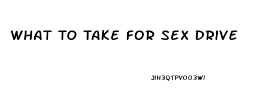 What To Take For Sex Drive