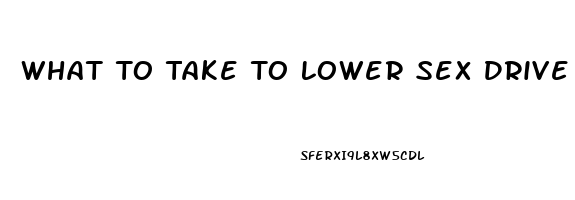 What To Take To Lower Sex Drive