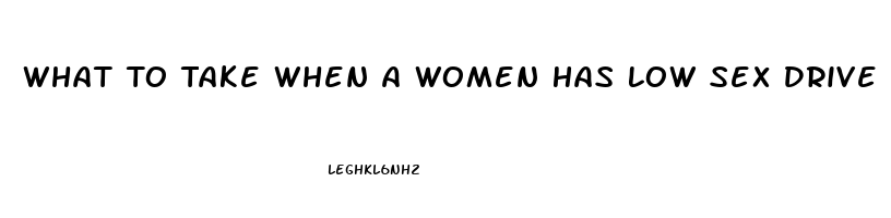 What To Take When A Women Has Low Sex Drive